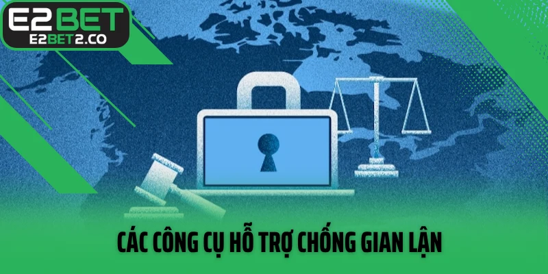 Các công cụ hỗ trợ chống gian lận