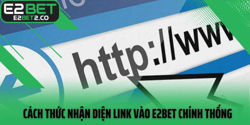 Cách thức nhận diện link vào E2BET chính thống