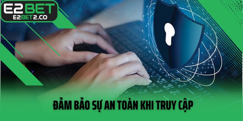 Đảm bảo sự an toàn khi truy cập