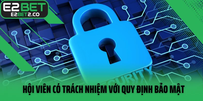 Hội viên có trách nhiệm với quy định bảo mật