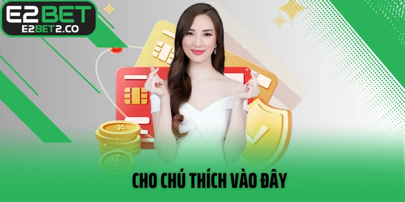 Khi rút tiền E2BET cần những yêu cầu gì?
