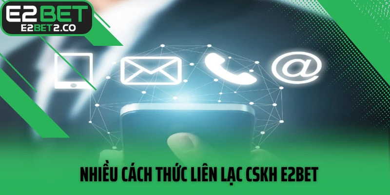 Nhiều cách thức liên lạc CSKH E2BET