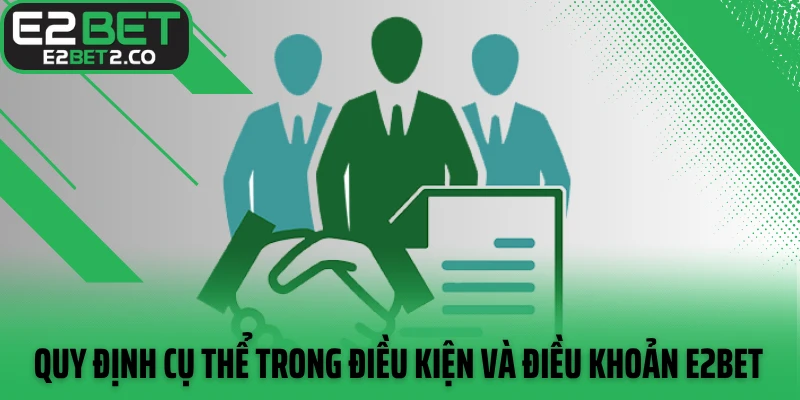 Quy định cụ thể trong điều kiện và điều khoản E2BET