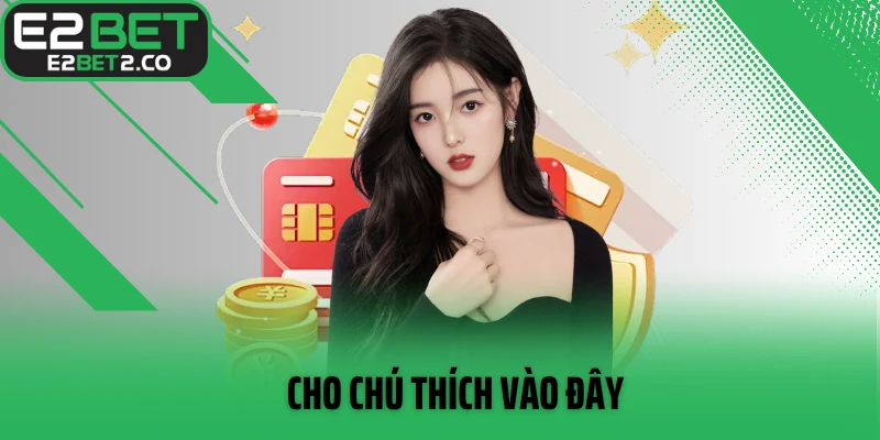 Rút tiền E2BET theo đúng quy trình