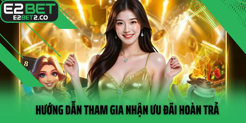 Hướng dẫn tham gia nhận ưu đãi hoàn trả
