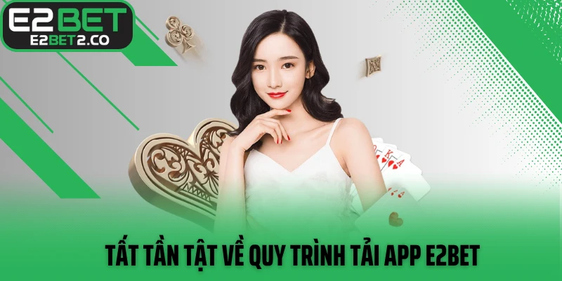 Tất tần tật về quy trình tải app E2BET