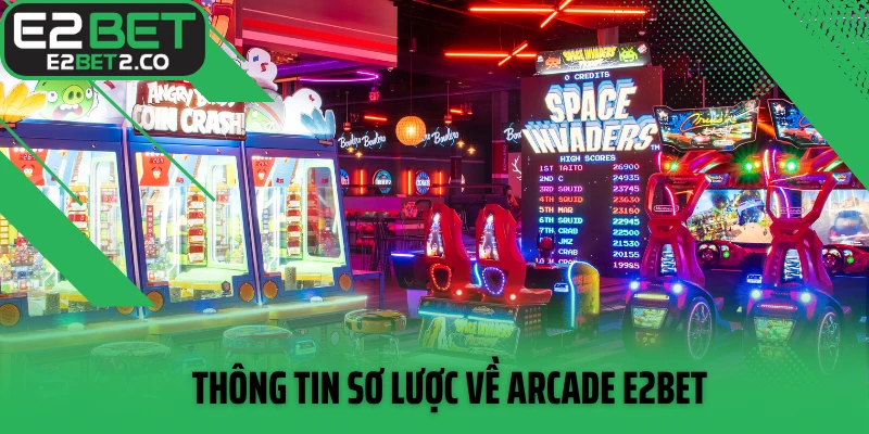 Thông tin sơ lược về Arcade E2BET