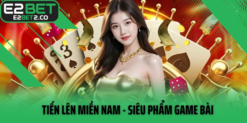 Tiến lên miền Nam - siêu phẩm game bài