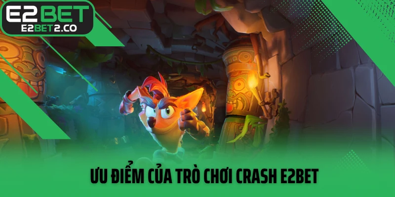 Ưu điểm của trò chơi Crash E2BET