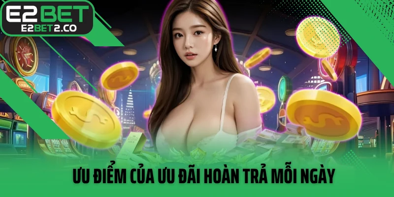Ưu điểm của ưu đãi hoàn trả mỗi ngày